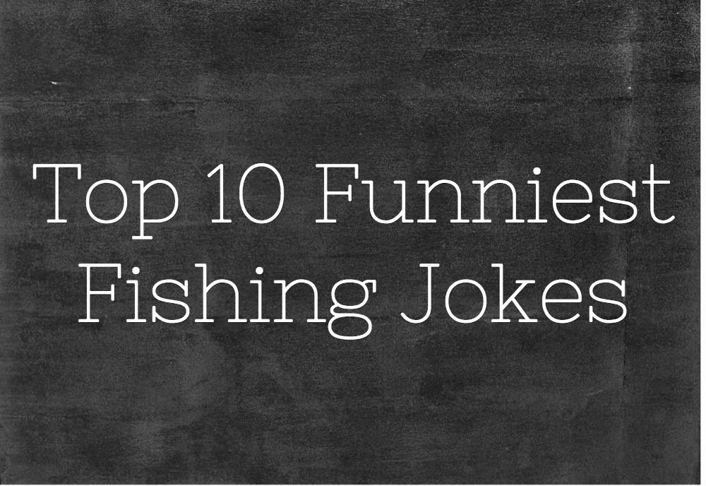 Top 10 Funniest Fishing Jokes On The Web.