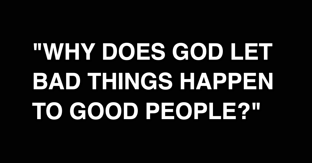 http://why%20goes%20god%20let%20bad%20things%20happen%20to%20good%20people